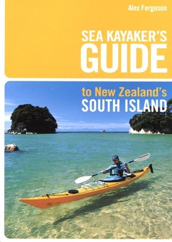 Sea Kayaker’s Guide to New Zealand’s South Island